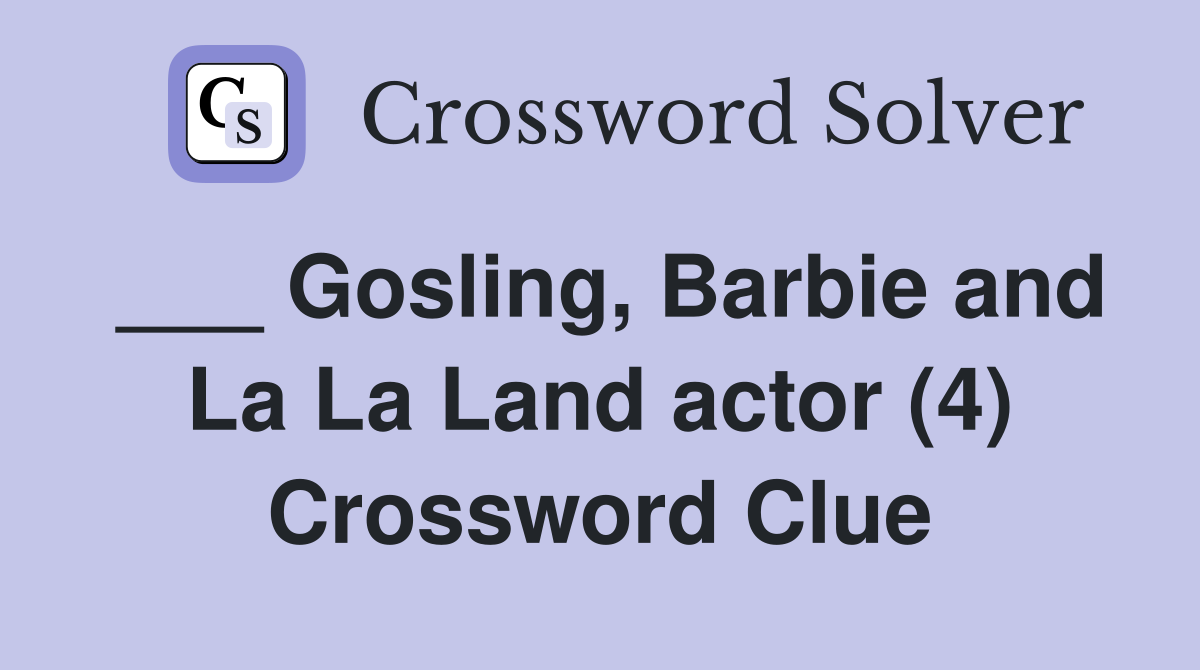 Gosling Barbie and La La Land actor (4) Crossword Clue Answers